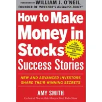 How to Make Money in Stocks Success Stories: New and Advanced Investors Share Their Winning Secrets