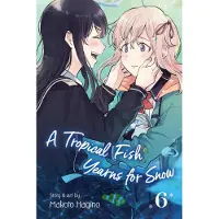 Viz Media, Subs. of Shogakukan Inc A Tropical Fish Yearns for Snow, Vol. 6