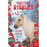 Olivia Tuffin Sunshine Stables: Sienna and the Snowy Pony