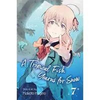 Viz Media, Subs. of Shogakukan Inc A Tropical Fish Yearns for Snow, Vol. 7