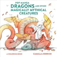 Potter/Ten Speed/Harmony/Rodale Pop Manga Dragons and Other Magically Mythical Cre atures