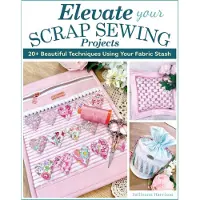 FOX CHAPEL PUBLISHING Elevate Your Scrap Sewing Projects