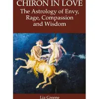 Wessex Astrologer Ltd Chiron in Love: The Astrology of Envy, Rage, Compassion and Wisdom