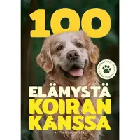 Atte Kalke, 100 elämystä koiran kanssa - Inspiraatiota päiviin ympäri vuoden