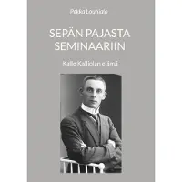 Louhiala, Sepän pajasta seminaariin - Kalle Kalliolan elämä