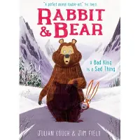 Julian Gough Rabbit and Bear: A Bad King is a Sad Thing