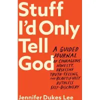 Baker Publishing Group Stuff I`d Only Tell God – A Guided Journal of Courageous Honesty, Obsessive Truth–Telling, and Beautifully Ruthless Self–Discovery