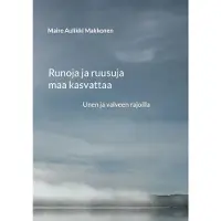 Makkonen, Runoja ja ruusuja maa kasvattaa - Unen ja valveen rajoilla