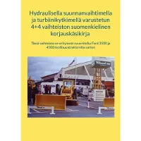 Hydraulisella suunnanvaihtimella ja turbiinikytkimellä varustetun 4+4 vaihteiston suomenkielinen korjauskäsikirja - Tämä vaihteisto on erityisesti suunniteltu Ford 3500 ja 4500 teollisuustraktoreit