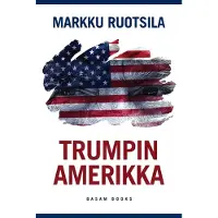 Ruotsila, Trumpin Amerikka - Yhdysvallat kulttuurisotien taistelukenttänä
