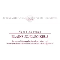 Koponen, Eläinsuojeluoikeus - Suomen eläinsuojeluoikeuden yleiset opit eurooppalaisen valtiosääntöoikeuden viitekehyksessä
