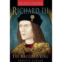 Richard III: The Maligned King