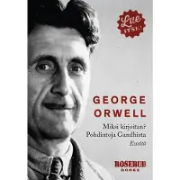 Orwell, Miksi kirjoitan? ja Pohdintoja Gandhista - Esseitä