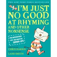 Bookoutlet I'm Just No Good at Rhyming : And Other Nonsense for Mischievous Kids and Immature Grown-Ups