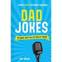 Even More Embarrassing Dad Jokes