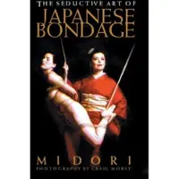 Midori The Seductive Art Of Japanese Bondage