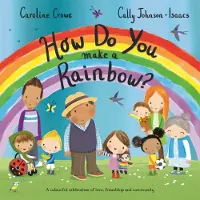 Caroline Crowe How Do You Make a Rainbow?