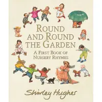 Shirley Hughes Round and Round the Garden: A First Book of Nursery Rhymes