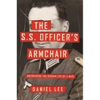 The S.S. Officer's Armchair : Uncovering the Hidden Life of a Nazi