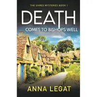 Death Comes to Bishops Well: The Shires Mysteries 1