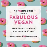 Bookoutlet The Vegnews Guide to Being a Fabulous Vegan : Look Good, Feel Good & Do Good in 30 Days