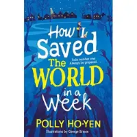 Polly Ho-Yen How I Saved the World in a Week