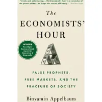 The Economists' Hour : False Prophets, Free Markets, and the Fracture of Society