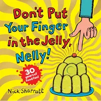 Nick Sharratt Don't Put Your Finger in the Jelly, Nelly (30th Anniversary Edition) PB