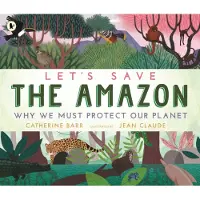 Catherine Barr Let's Save the Amazon: Why we must protect our planet