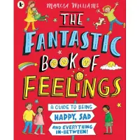 Marcia Williams The Fantastic Book of Feelings: A Guide to Being Happy, Sad and Everything In-Between!