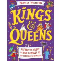 Marcia Williams Kings and Queens: Alfred the Great to King Charles III and Everyone In-Between!