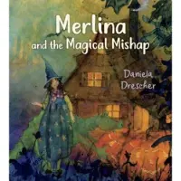 Daniela Drescher Merlina and the Magical Mishap