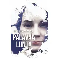 Eve Hietamies : Palavaa lunta - tuhon tieltä toipuvaksi addiktiksi