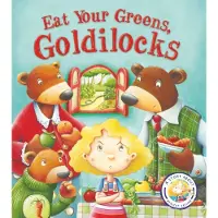 Steve Smallman Fairytales Gone Wrong: Eat Your Greens, Goldilocks