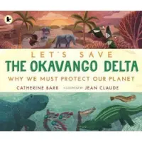 Catherine Barr Let's Save the Okavango Delta: Why we must protect our planet