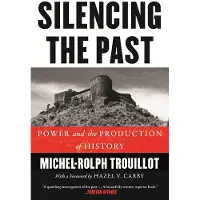 BEACON PRESS Silencing the Past: Power and the Production of History