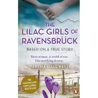 The Lilac Girls of Ravensbrück: The multi-million copy global bestseller