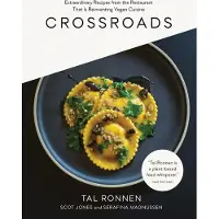 Crossroads: Extraordinary Recipes from the Restaurant that is Reinventing Vegan Cuisine