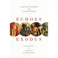 Crossway Echoes of Exodus: Tracing Themes of Redemption Through Scripture
