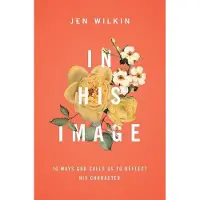 Crossway In His Image: 10 Ways God Calls Us to Reflect His Character
