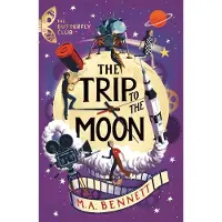 M.A. Bennett The Butterfly Club: The Trip to the Moon
