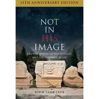 CHELSEA GREEN PUBLISHING CO Not in His Image (15th Anniversary Edition): Gnostic Vision, Sacred Ecology, and the Future of Belief