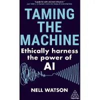 Taming the Machine: Ethically Harness the Power of AI