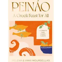 Peináo: A Greek Feast for All : Recipes to feed hungry guests