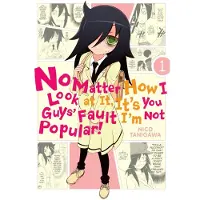 BOKUS No Matter How I Look at It, It's You Guys' Fault I'm Not Popular!, Vol. 1: Volume 1