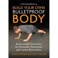Lotus Publishing Limited Build Your Own Bulletproof Body: Bodyweight Exercises for Strength, Resilience and Injury Prevention