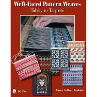 Schiffer Publishing Weft-Faced Pattern Weaves: Tabby to Taqueté