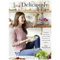 Deliciously Ella: Awesome Ingredients, Incredible Food That You and Your Body Will Love