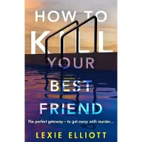 How to Kill Your Best Friend: The breathtakingly twisty 2022 Richard and Judy Book Club pick