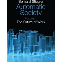 Stiegler, Bernard Automatic Society, Volume 1: The Future of Work
